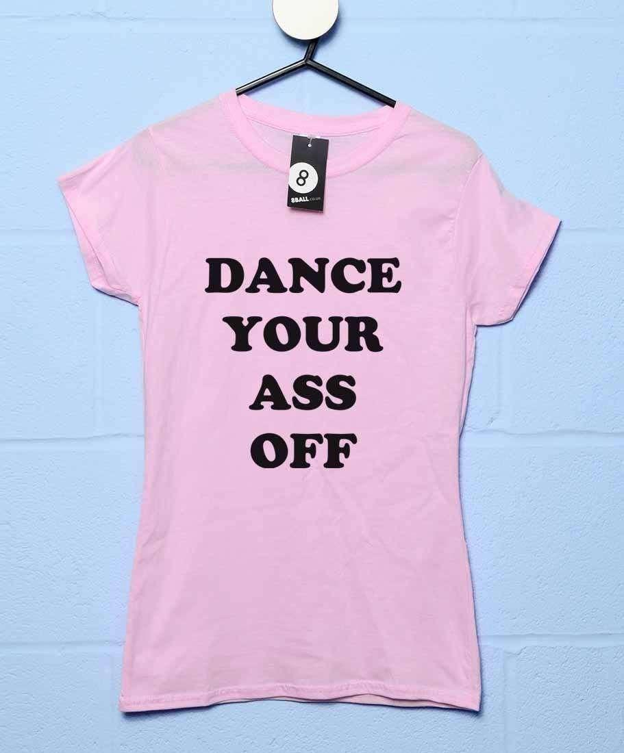 Dance Your Ass Off Womens Style T-Shirt