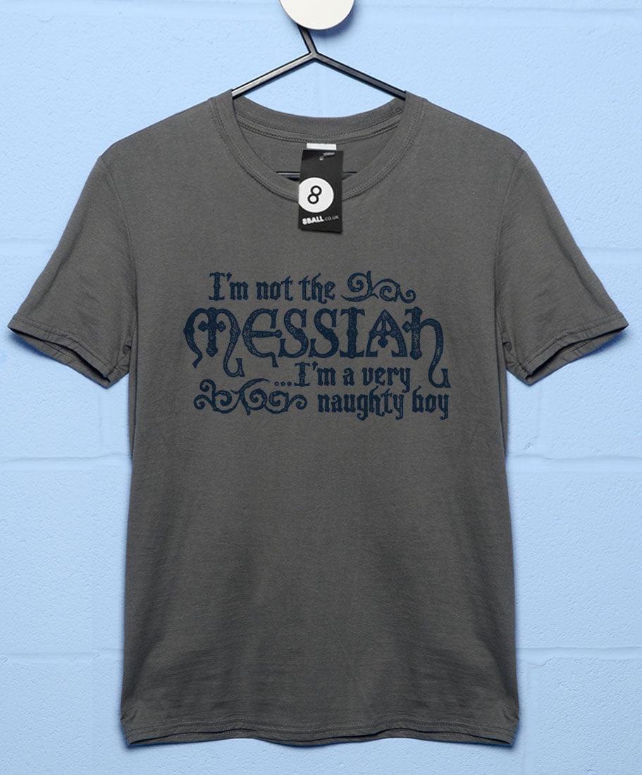 I'm Not The Messiah I'm A Naughty Boy T-Shirt