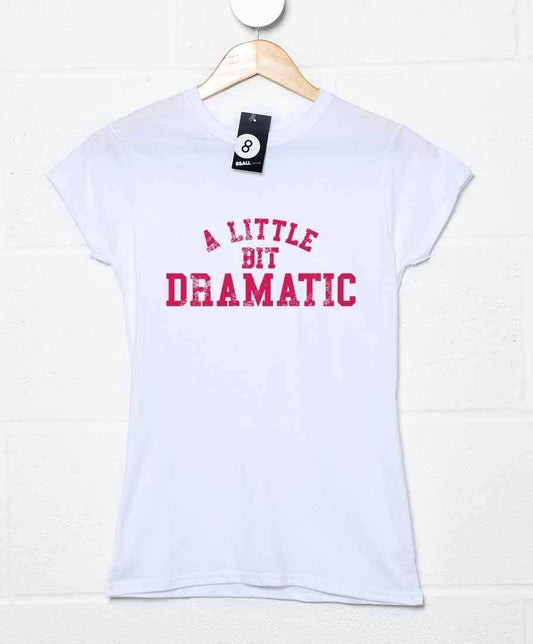  A Little Bit Dramatic Womens Style T-Shirt