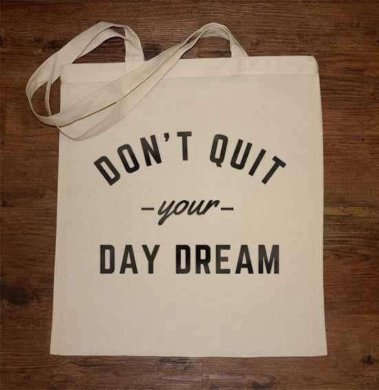  Don't Quit Your Day Dream Tote Bag