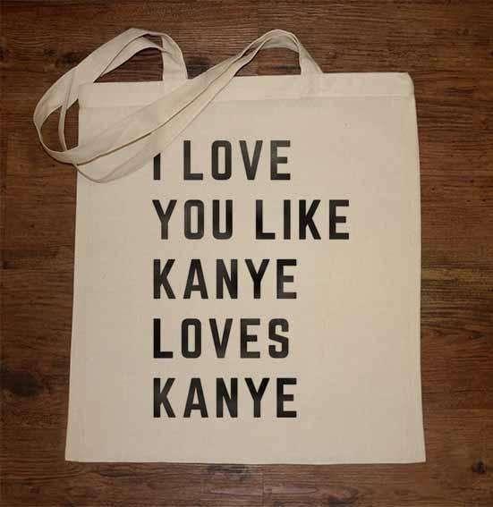  I Love You Like Kanye Loves Kanye Tote Bag