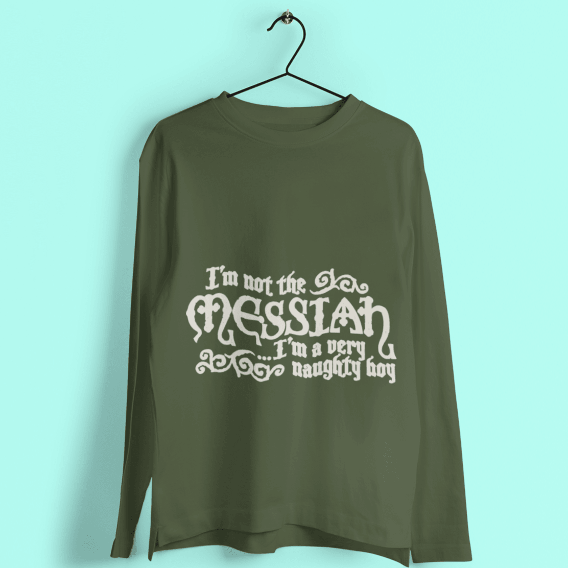  I'm Not The Messiah I'm A Naughty Boy Long Sleeve T-Shirt