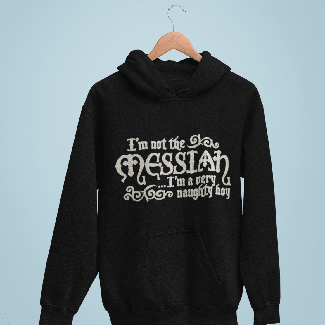 I'm Not The Messiah I'm A Naughty Boy Hoodie