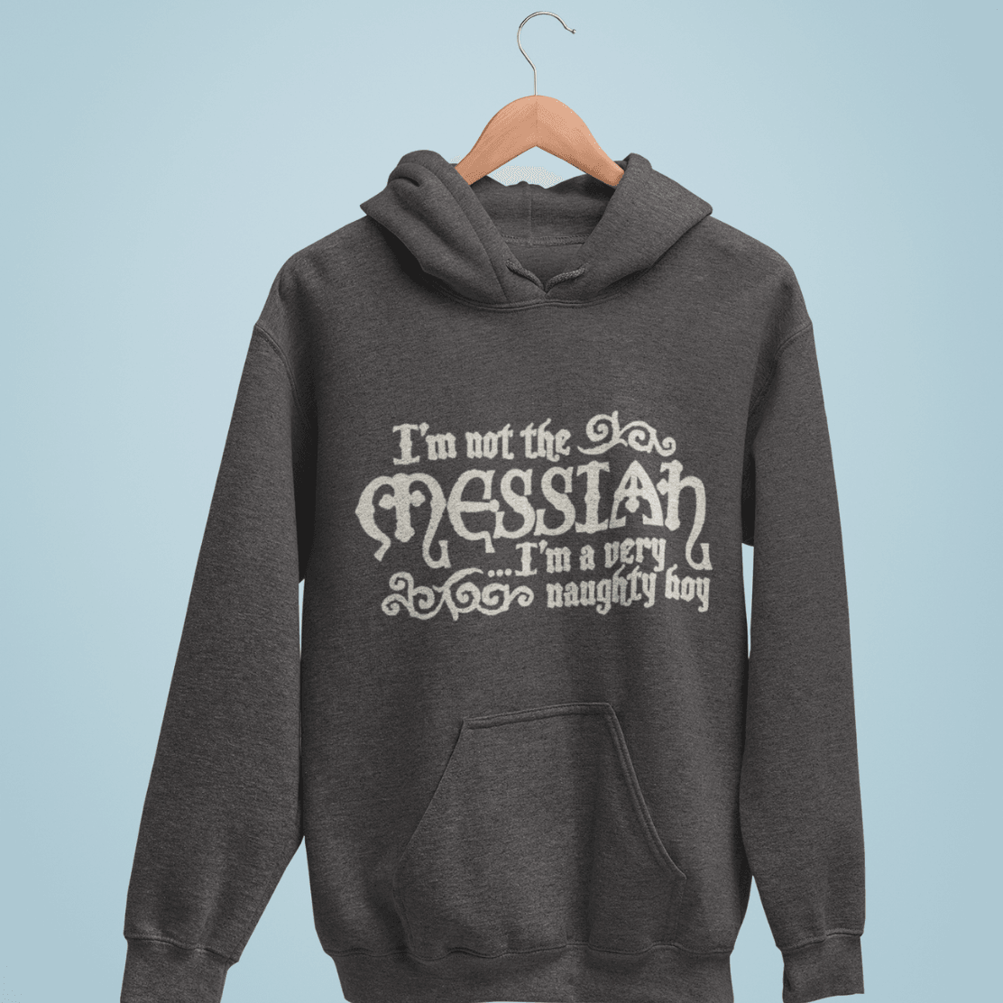  I'm Not The Messiah I'm A Naughty Boy Hoodie