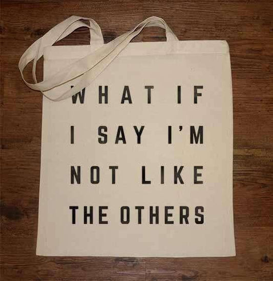  What If I Say I'm Not Like The Others Tote Bag
