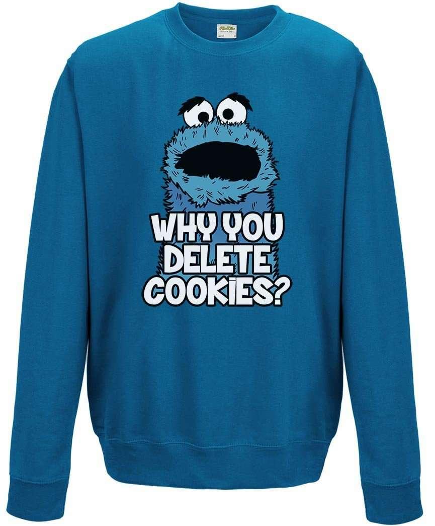  Why You Delete Cookies Sweatshirt