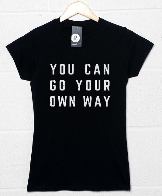  You Can Go Your Own Way Womens Fitted T-Shirt