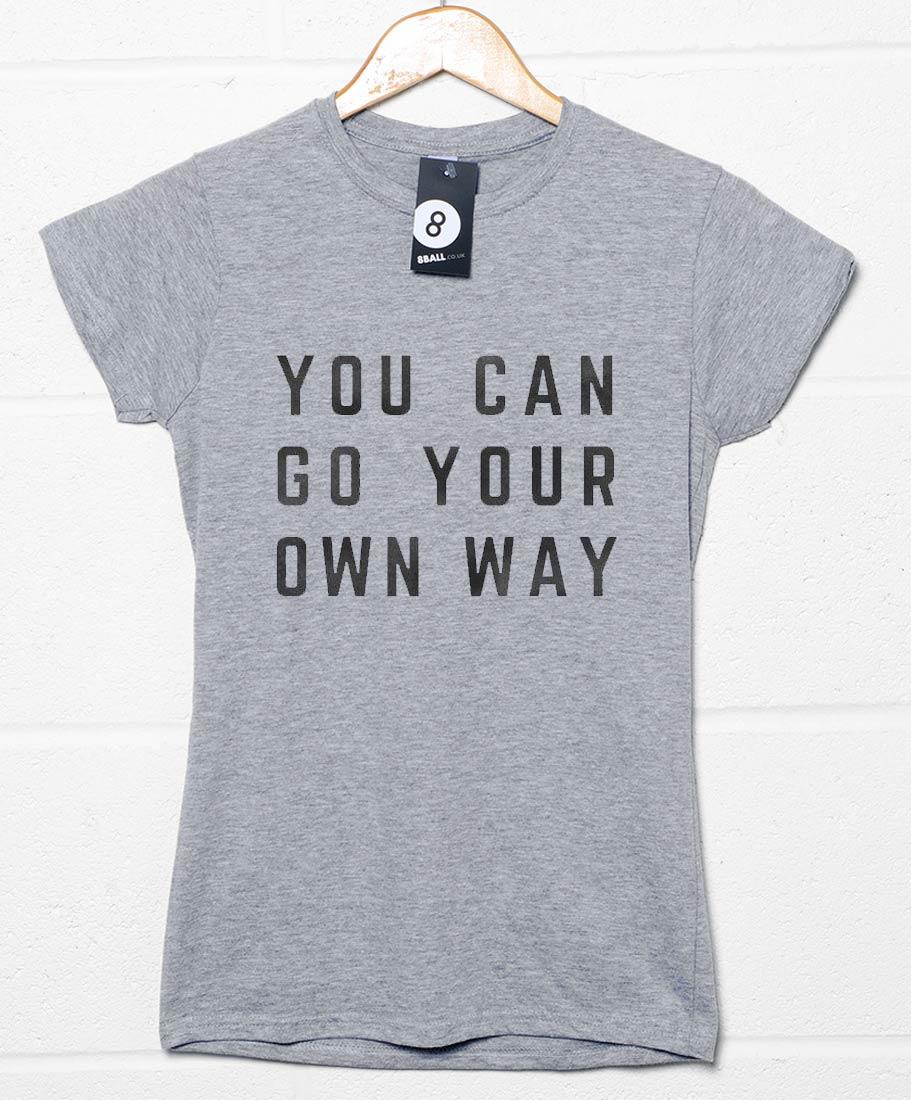  You Can Go Your Own Way Womens Fitted T-Shirt